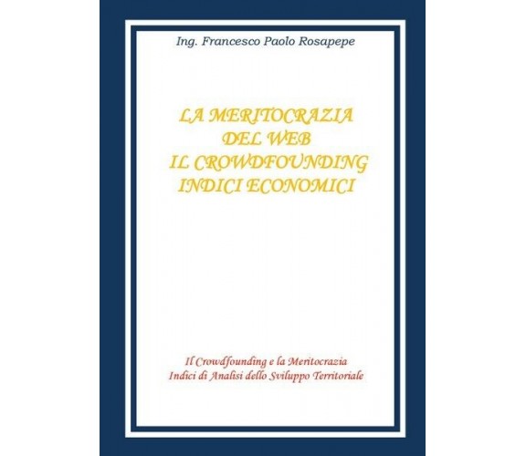 La meritocrazia del web  di Francesco Paolo Rosapepe,  2018,  Youcanprint - ER