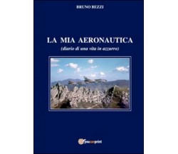 La mia aeronautica  di Bruno Bezzi,  2014,  Youcanprint