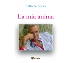 La mia anima di Raffaele Spera,  2017,  Youcanprint