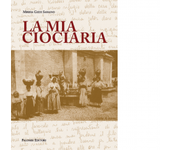 La mia ciociaria di Miresa Gizzi Sassano - palombi editori, 2016