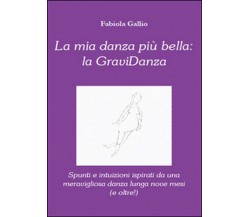 La mia danza più bella: la gravidanza,  di Fabiola Gallio,  2013,  Youcanprint