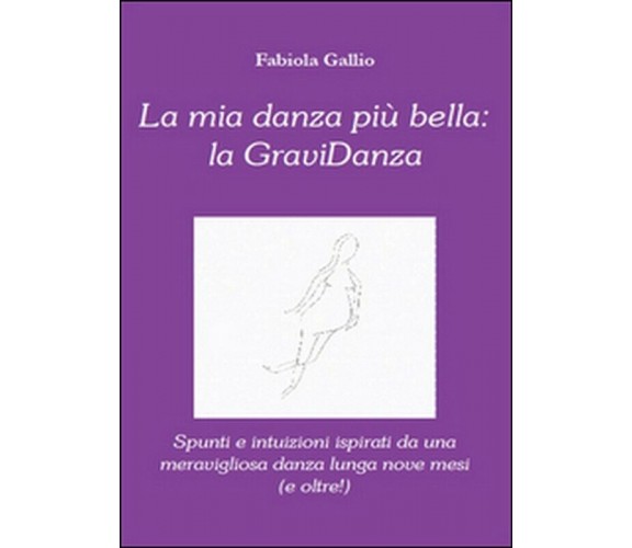 La mia danza più bella: la gravidanza,  di Fabiola Gallio,  2013,  Youcanprint