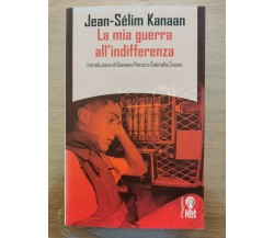 La mia guerra all'indifferenza - J-S. Kanaan - Il Saggiatore - 2006 - AR