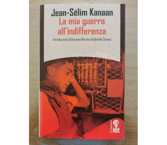 La mia guerra all'indifferenza - J-S. Kanaan - Il Saggiatore - 2006 - AR