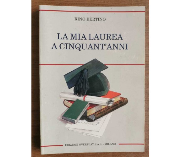 La mia laurea a cinquant'anni - R. Bertino - Edizioni Overplay - 1994 - AR