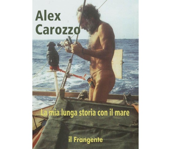 La mia lunga storia con il mare - Alex Carozzo - Il Frangente, 2021