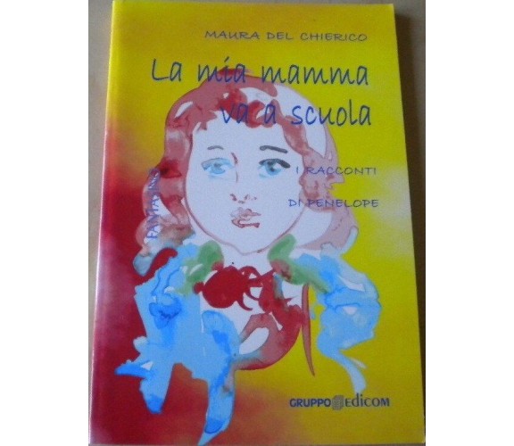 La mia mamma va a scuola. I racconti di Penelope - Maura Del Chierico,  2010