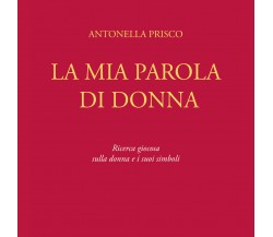 La mia parola di donna - Antonella Prisco,  2019,  Youcanprint