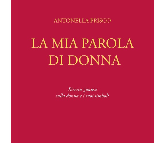 La mia parola di donna - Antonella Prisco,  2019,  Youcanprint