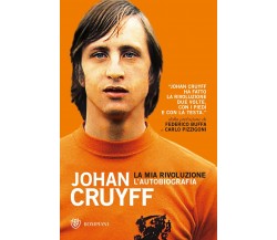 La mia rivoluzione: L'autobiografia -  Johan Cruyff - Bompiani, 2018