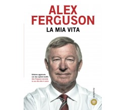 La mia vita - Alex Ferguson - Bompiani, 2015