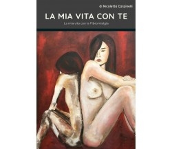 La mia vita con te	 di Nicoletta Carpinelli,  2020,  Youcanprint