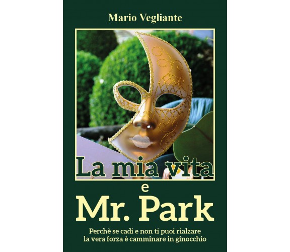 La mia vita e Mr Park - di Mario Vegliante,  2017,  Youcanprint - ER