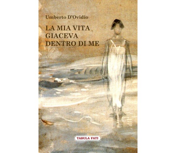 La mia vita giaceva dentro di me di Umberto D’ovidio, 2013, Tabula Fati