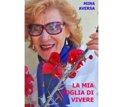 La mia voglia di vivere di Mina Aversa, 2023, Youcanprint