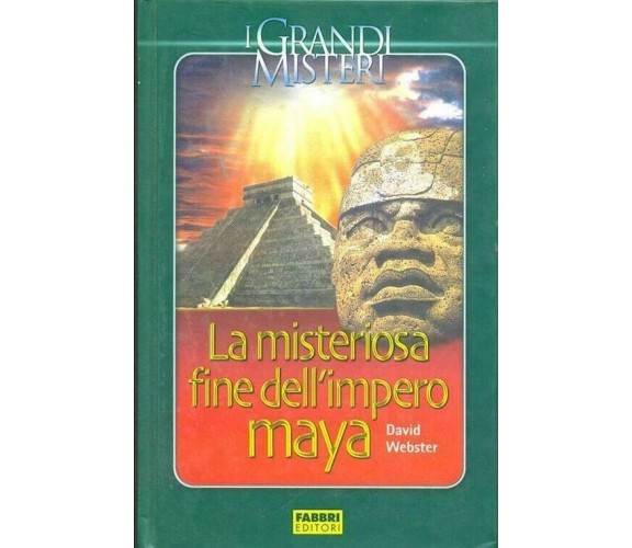 La misteriosa fine dell’impero Maya - David Webster,  2005,  Fabbri Editori