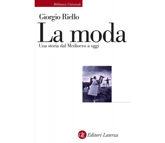 La moda. Una storia dal Medioevo a oggi - Giorgio Riello - Laterza, 2021