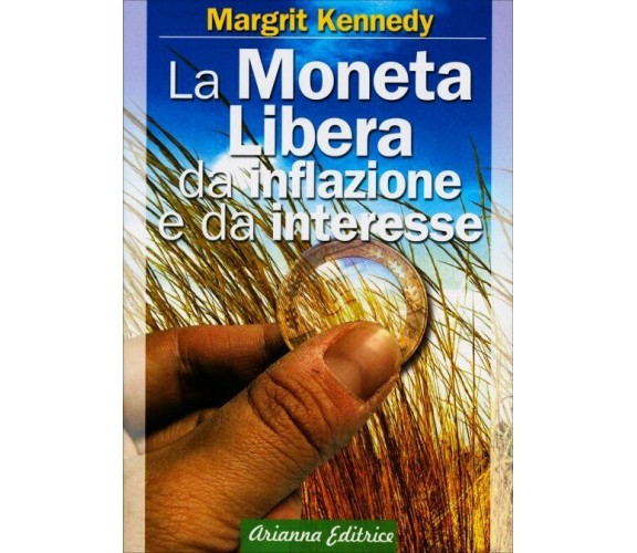 La moneta libera da inflazione e da interesse di Margrit Kennedy,  2006,  Ariann