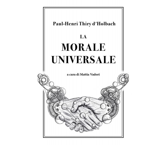 La morale universale di Paul Henri Thiry D’Holbach,  2018,  Youcanprint