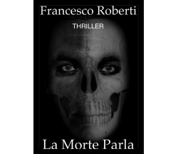 La morte parla	 di Francesco Roberti,  2020,  Youcanprint