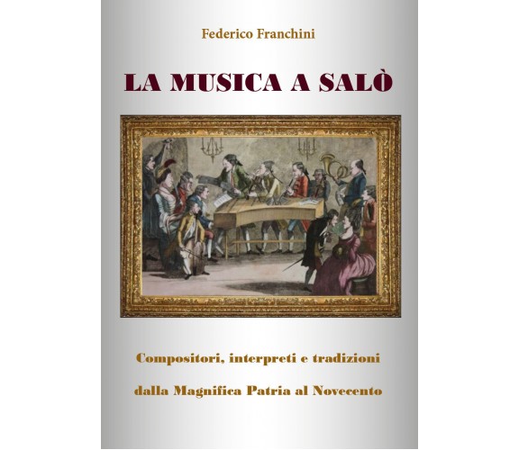 La musica a Salò di Federico Franchini,  2018,  Youcanprint