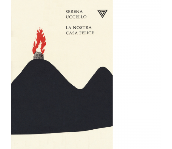 La nostra casa felice - Serena Uccello - Perrone editore, 2019