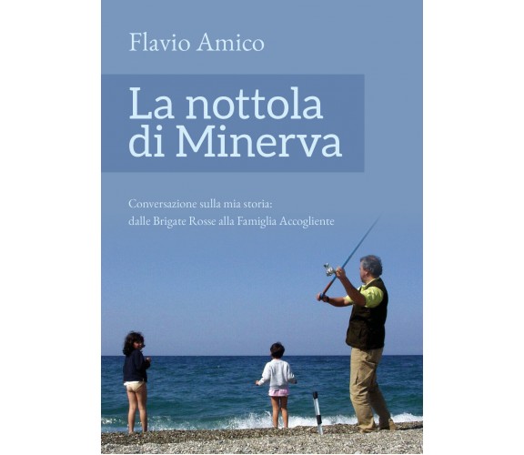 La nottola di Minerva  di Flavio Amico,  2017,  Youcanprint - ER