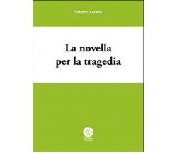 La novella per la tragedia	 di Sabrina Cecere,  2016,  Youcanprint