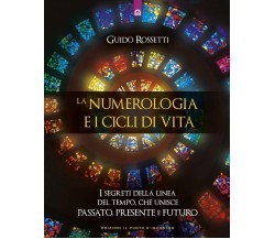 La numerologia e i cicli di vita - Guido Rossetti -  Il Punto d'Incontro, 2019