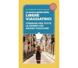 La nuova guida delle libere viaggiatrici. Itinerari per tutte le donne che amano