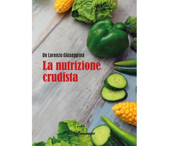 La nutrizione crudista di Giuseppina De Lorenzo,  2022,  Youcanprint