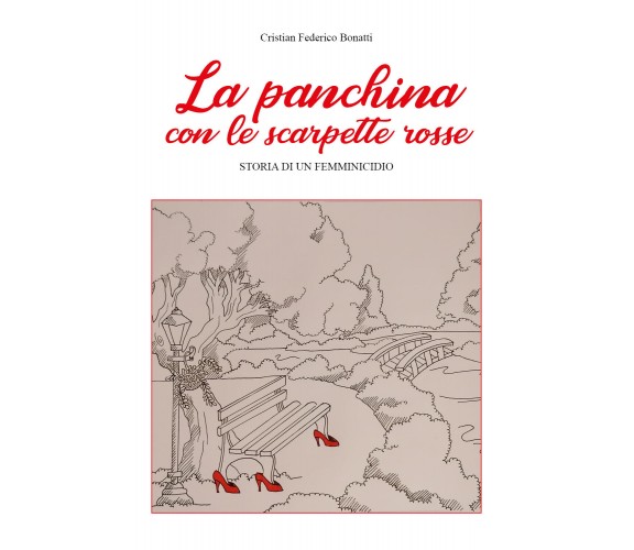 La panchina con le scarpette rosse. Storia di un femminicidio di Cristian Federi