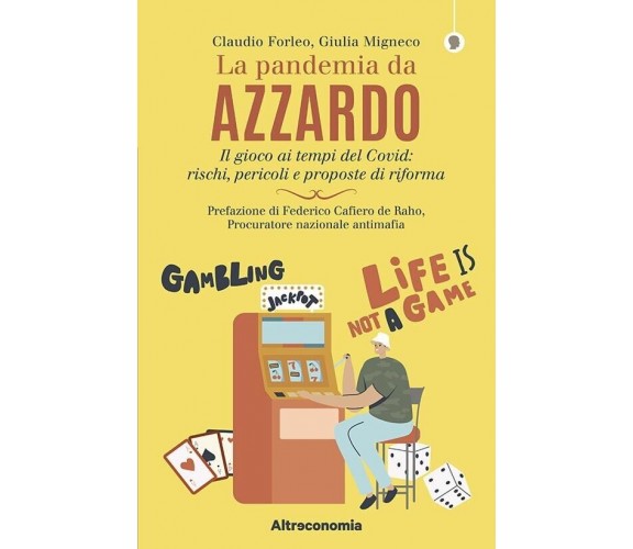 La pandemia da azzardo. Il gioco ai tempi del Covid: rischi, pericoli e proposte