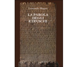 La parola degli etruschi  di Leonardo Magini,  2014,  Youcanprint