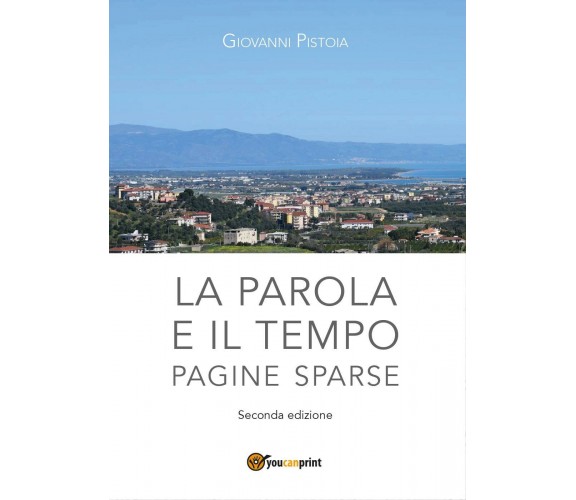 La parola e il tempo - Giovanni Pistoia,  2017,  Youcanprint