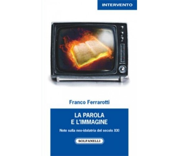 La parola e l’immagine. Note sulla neo-idolatria del secolo XXI di Franco Ferra