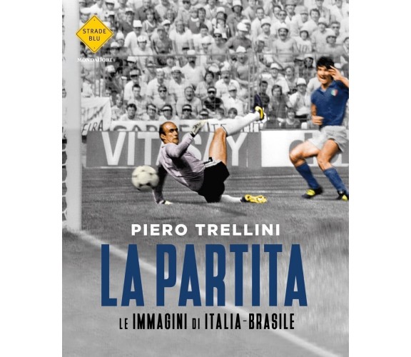 La partita. Le immagini di Italia-Brasile. Ediz. illustrata -Piero Trellini-2022