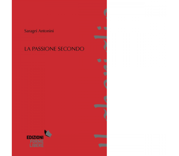 La passione secondo di Saragei Antonini - Forme Libere, 2022