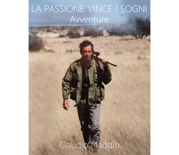 La passione vince i sogni di Claudio Maddio,  2020,  Youcanprint