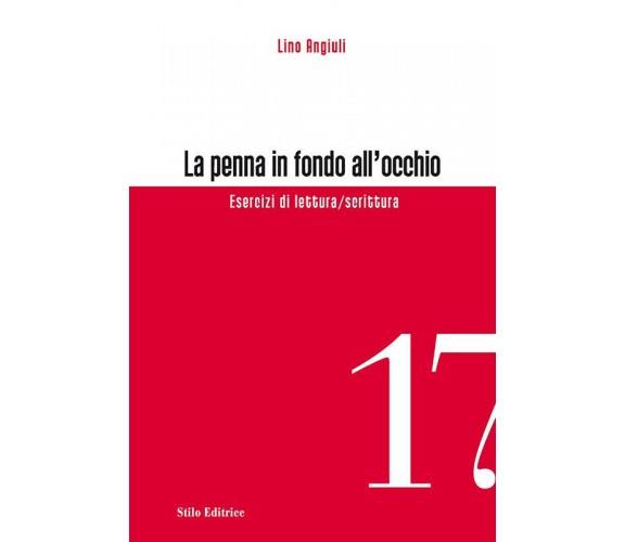 La penna in fondo all'occhio - Lino Angiuli - Stilo, 2013