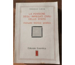 La pensione degli impiegati civili dello stato - V. Lanza - Scientifica -1983-AR