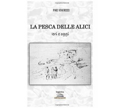 La pesca delle alici: Ieri e oggi - Pino Veneroso - Albatros (Scafati), 2020