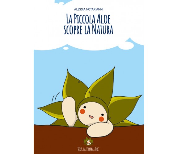 La piccola Aloe scopre la natura di Alessia Notarianni,  2020,  Youcanprint