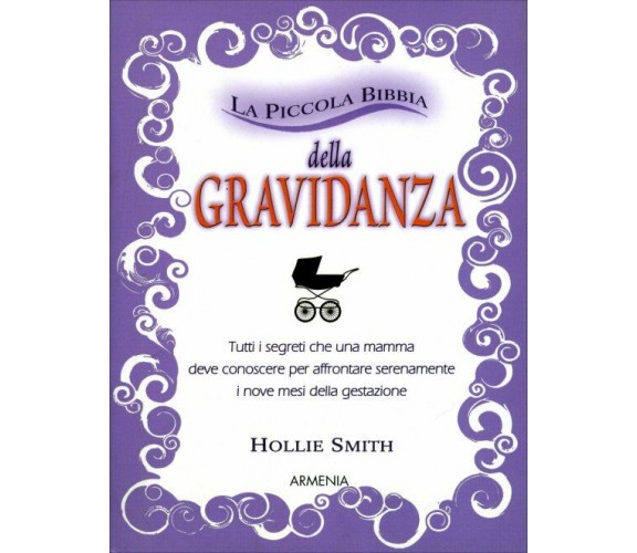 La piccola bibbia della gravidanza. Tutti i segreti che una mamma deve conoscere