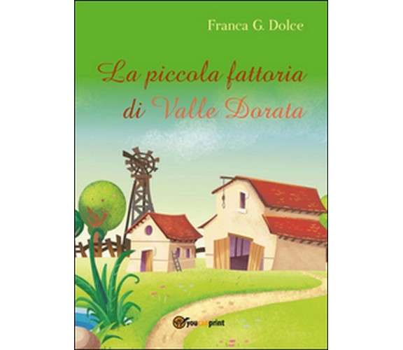 La piccola fattoria di Valle Dorata, Franca Giuseppina Dolce,  2016,  Youcanprin