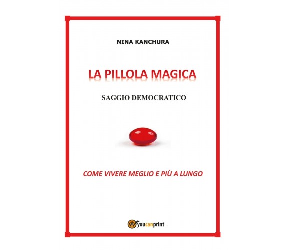 La pillola magica. Saggio democratico di Nina Kanchura,  2020,  Youcanprint