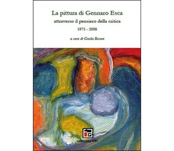 La pittura di Gennaro Esca attraverso il pensiero della critica. 1975-200t -  ER