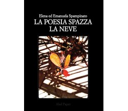 La poesia spazza la neve di Elena Ed Emanuela Spampinato,  2019,  Abelpaper