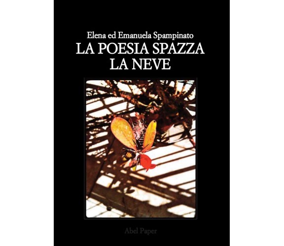 La poesia spazza la neve di Elena Ed Emanuela Spampinato,  2019,  Abelpaper