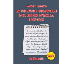 La politica coloniale del Regno d'Italia (1882-1922), Marco Iacona, Solfanelli 